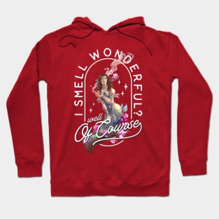 I Smell Wonderful?  Well Of Course! Hoodie